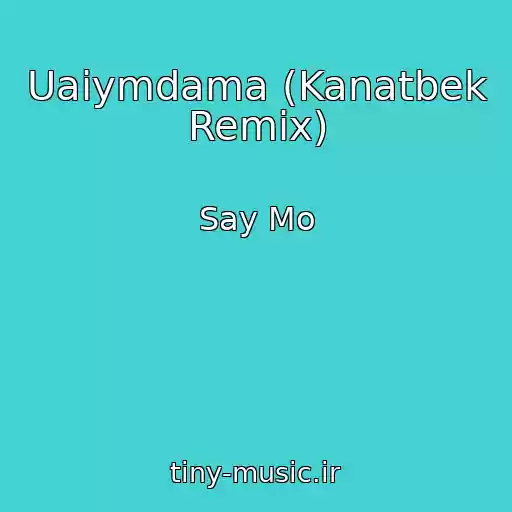 کاور آهنگ Uaiymdama (Kanatbek Remix) از Say Mo