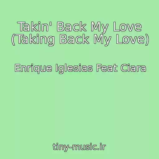 کاور آهنگ Takin' Back My Love (Taking Back My Love) از Enrique Iglesias Feat Ciara