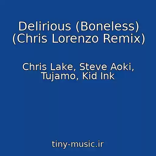 کاور آهنگ Delirious (Boneless) (Chris Lorenzo Remix) از Chris Lake, Steve Aoki, Tujamo, Kid Ink