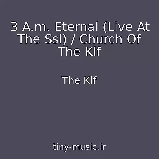 کاور آهنگ 3 A.m. Eternal (Live At The Ssl) / Church Of The Klf از The Klf