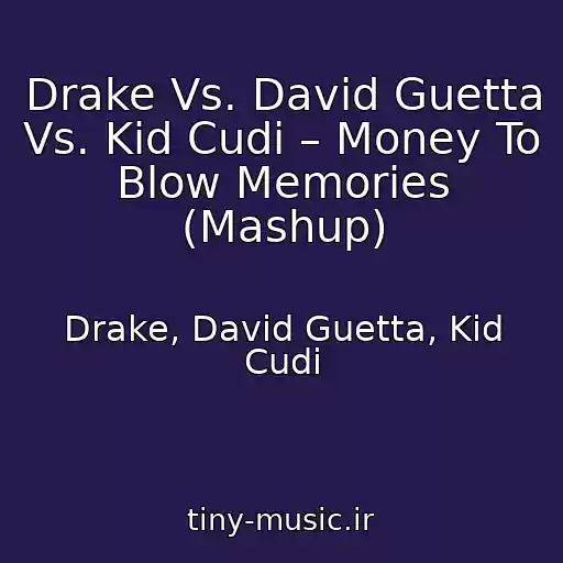 کاور آهنگ Drake Vs. David Guetta Vs. Kid Cudi – Money To Blow Memories (Mashup) از Drake, David Guetta, Kid Cudi