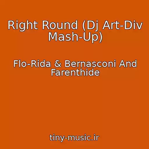 کاور آهنگ Right Round (Dj Art-Div Mash-Up) از Flo-Rida & Bernasconi And Farenthide