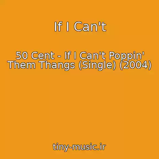 کاور آهنگ If I Can't از 50 Cent - If I Can't Poppin' Them Thangs (Single) (2004)