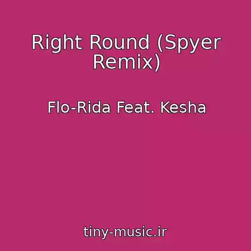 کاور آهنگ Right Round (Spyer Remix) از Flo-Rida Feat. Kesha