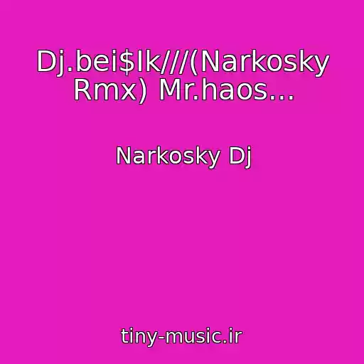 کاور آهنگ Dj.bei$Ik///(Narkosky Rmx) Mr.haos... از Narkosky Dj