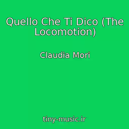 کاور آهنگ Quello Che Ti Dico (The Locomotion) از Claudia Mori