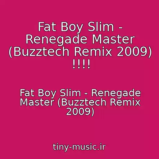 کاور آهنگ Fat Boy Slim - Renegade Master (Buzztech Remix 2009) !!!! از Fat Boy Slim - Renegade Master (Buzztech Remix 2009)
