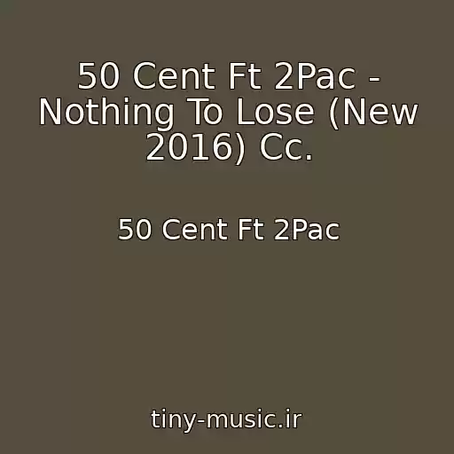 کاور آهنگ 50 Cent Ft 2Pac - Nothing To Lose (New 2016) Cc. از 50 Cent Ft 2Pac