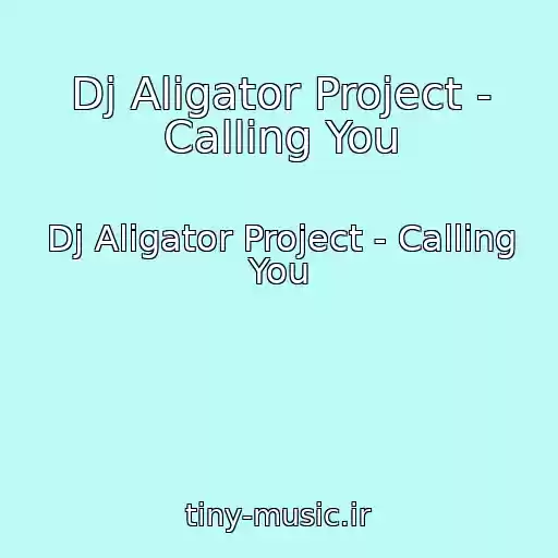 کاور آهنگ Dj Aligator Project - Calling You از Dj Aligator Project - Calling You