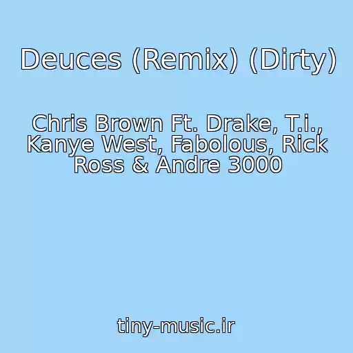 کاور آهنگ Deuces (Remix) (Dirty) از Chris Brown Ft. Drake, T.i., Kanye West, Fabolous, Rick Ross & Andre 3000