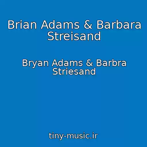 کاور آهنگ Brian Adams & Barbara Streisand از Bryan Adams & Barbra Striesand