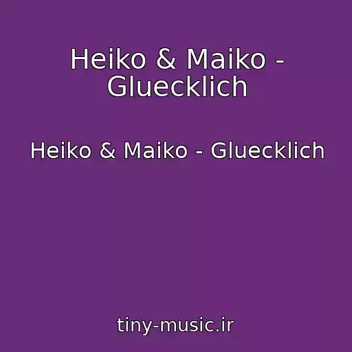 کاور آهنگ Heiko & Maiko - Gluecklich از Heiko & Maiko - Gluecklich