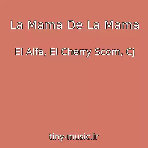 کاور آهنگ La Mama De La Mama از El Alfa, El Cherry Scom, Cj