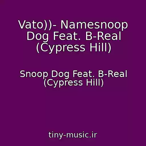 کاور آهنگ Vato))- Namesnoop Dog Feat. B-Real (Cypress Hill) از Snoop Dog Feat. B-Real (Cypress Hill)