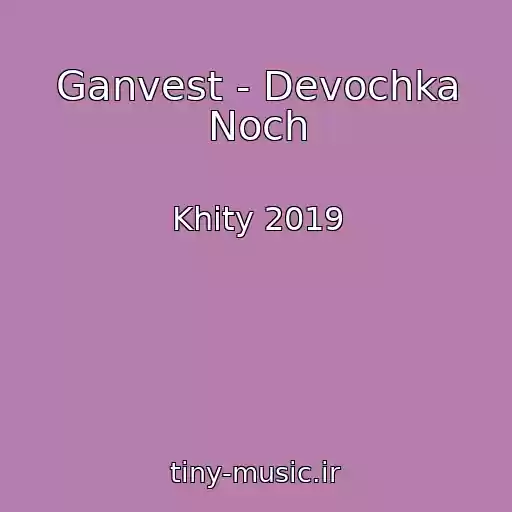 کاور آهنگ Ganvest - Devochka Noch از Khity 2019