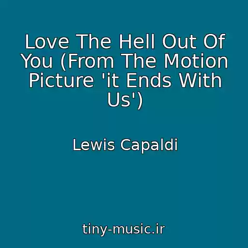 کاور آهنگ Love The Hell Out Of You (From The Motion Picture 'it Ends With Us') از Lewis Capaldi