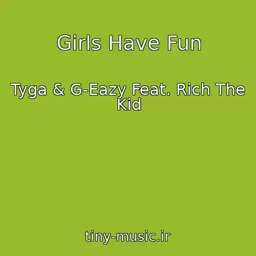 کاور آهنگ Girls Have Fun از Tyga & G-Eazy Feat. Rich The Kid
