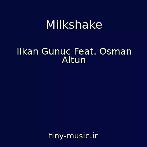 کاور آهنگ Milkshake از Ilkan Gunuc Feat. Osman Altun