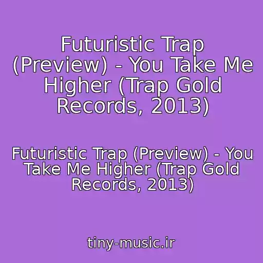 کاور آهنگ Futuristic Trap (Preview) - You Take Me Higher (Trap Gold Records, 2013) از Futuristic Trap (Preview) - You Take Me Higher (Trap Gold Records, 2013)