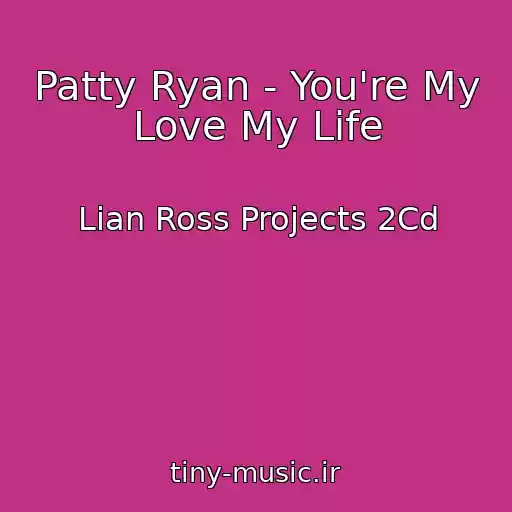 کاور آهنگ Patty Ryan - You're My Love My Life از Lian Ross Projects 2Cd