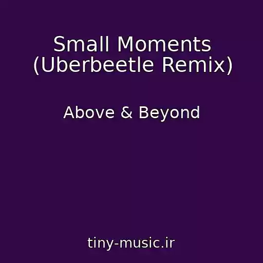 کاور آهنگ Small Moments (Uberbeetle Remix) از Above & Beyond