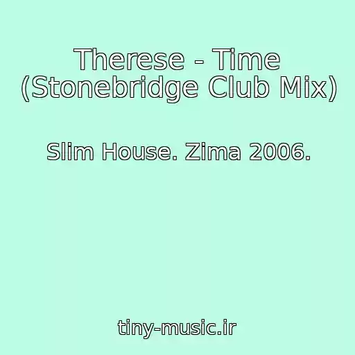 کاور آهنگ Therese - Time (Stonebridge Club Mix) از Slim House. Zima 2006.