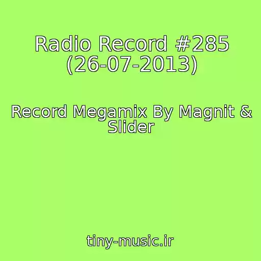 کاور آهنگ Radio Record #285 (26-07-2013) از Record Megamix By Magnit & Slider