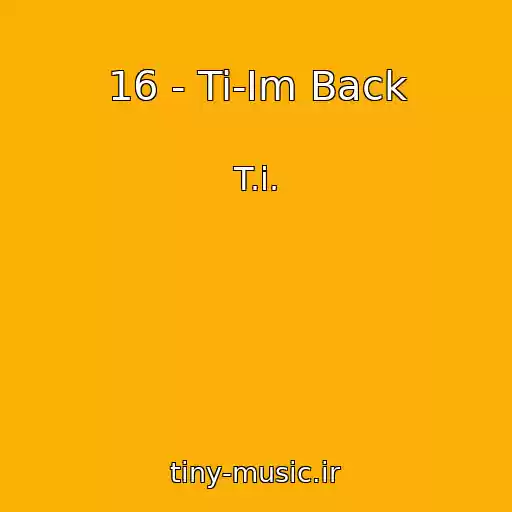کاور آهنگ 16 - Ti-Im Back از T.i.