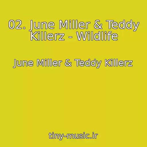 کاور آهنگ 02. June Miller & Teddy Killerz - Wildlife از June Miller & Teddy Killerz