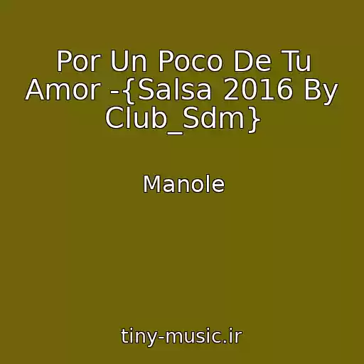 کاور آهنگ Por Un Poco De Tu Amor -{Salsa 2016 By Club_Sdm} از Manole