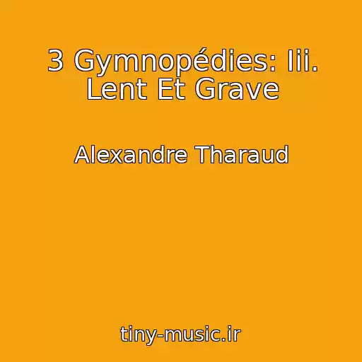کاور آهنگ 3 Gymnopédies: Iii. Lent Et Grave از Alexandre Tharaud