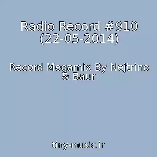 کاور آهنگ Radio Record #910 (22-05-2014) از Record Megamix By Nejtrino & Baur