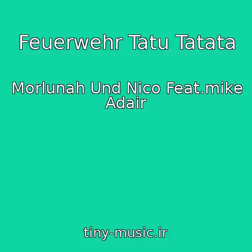 کاور آهنگ Feuerwehr Tatu Tatata از Morlunah Und Nico Feat.mike Adair