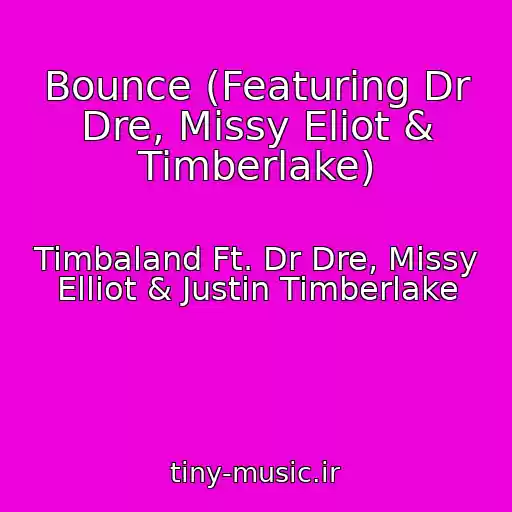 کاور آهنگ Bounce (Featuring Dr Dre, Missy Eliot & Timberlake) از Timbaland Ft. Dr Dre, Missy Elliot & Justin Timberlake