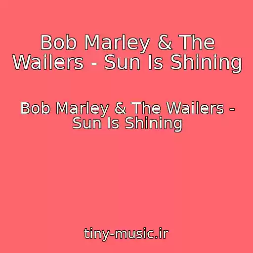 کاور آهنگ Bob Marley & The Wailers - Sun Is Shining از Bob Marley & The Wailers - Sun Is Shining