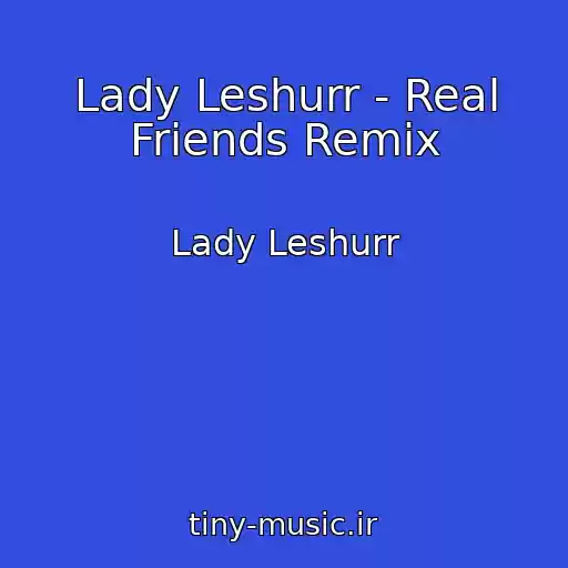 کاور آهنگ Lady Leshurr - Real Friends Remix از Lady Leshurr