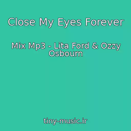 کاور آهنگ Close My Eyes Forever از Mix Mp3 - Lita Ford & Ozzy Osbourn