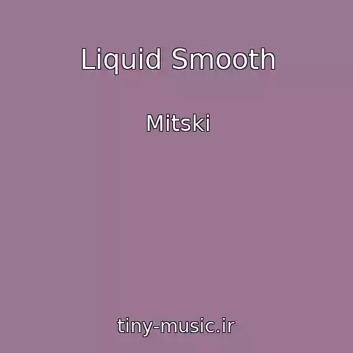 کاور آهنگ Liquid Smooth از Mitski