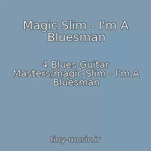 کاور آهنگ Magic Slim - I'm A Bluesman از 4 Blues Guitar Masters/magic Slim - I'm A Bluesman