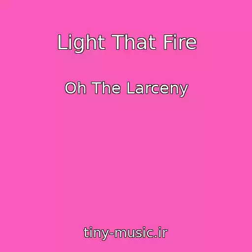 کاور آهنگ Light That Fire از Oh The Larceny