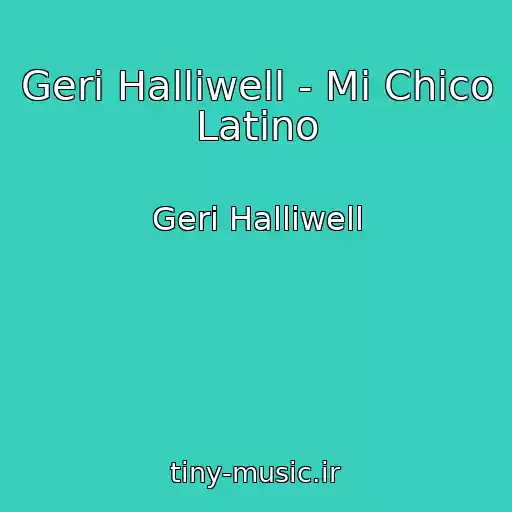 کاور آهنگ Geri Halliwell - Mi Chico Latino از Geri Halliwell