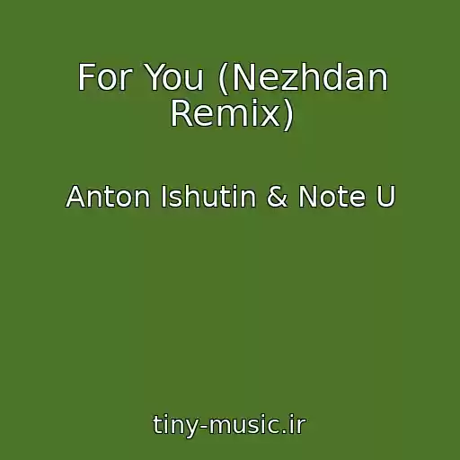 کاور آهنگ For You (Nezhdan Remix) از Anton Ishutin & Note U