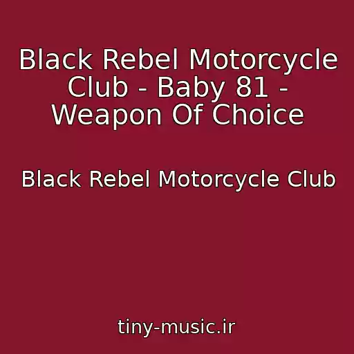 کاور آهنگ Black Rebel Motorcycle Club - Baby 81 - Weapon Of Choice از Black Rebel Motorcycle Club
