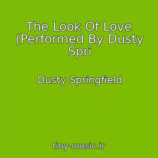 کاور آهنگ The Look Of Love (Performed By Dusty Spri از Dusty Springfield