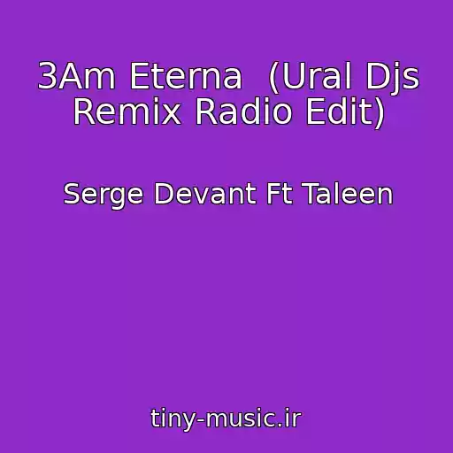 کاور آهنگ 3Am Eterna  (Ural Djs Remix Radio Edit) از Serge Devant Ft Taleen