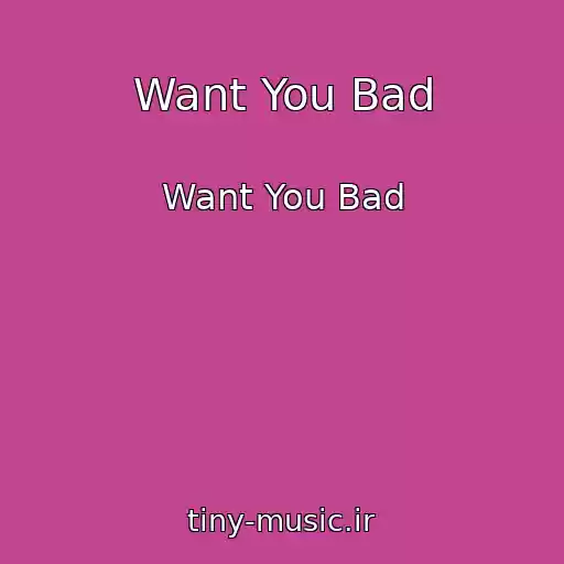 کاور آهنگ Want You Bad از Want You Bad