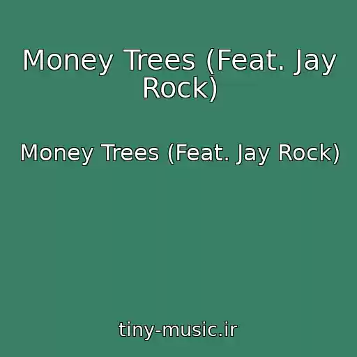 کاور آهنگ Money Trees (Feat. Jay Rock) از Money Trees (Feat. Jay Rock)