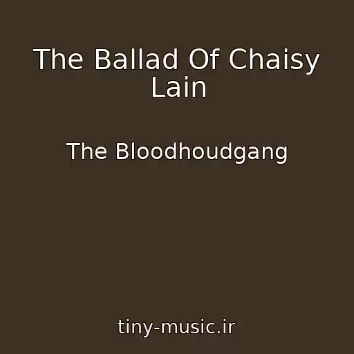 کاور آهنگ The Ballad Of Chaisy Lain از The Bloodhoudgang