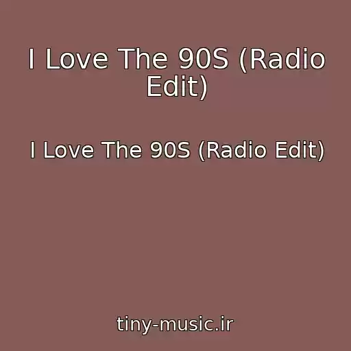 کاور آهنگ I Love The 90S (Radio Edit) از I Love The 90S (Radio Edit)