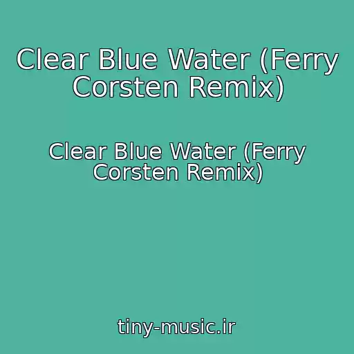 کاور آهنگ Clear Blue Water (Ferry Corsten Remix) از Clear Blue Water (Ferry Corsten Remix)